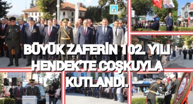 BÜYÜK ZAFERİN 102. YILI HENDEK’TE COŞKUYLA KUTLANDI