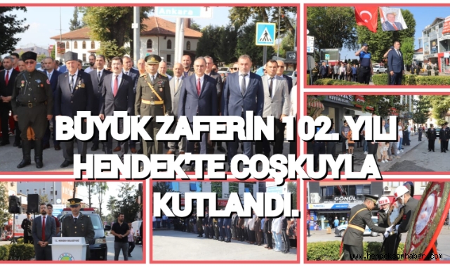 BÜYÜK ZAFERİN 102. YILI HENDEK’TE COŞKUYLA KUTLANDI