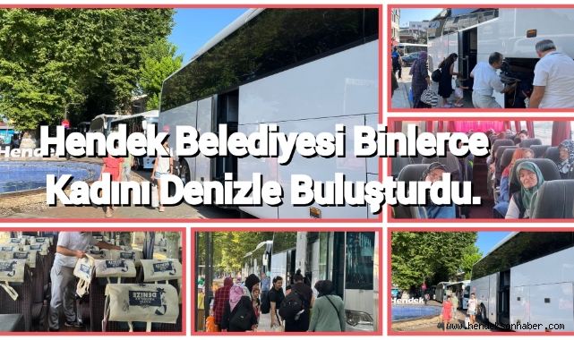 HENDEK BELEDİYESİ HENDEKLİ BİNLERCE KADINI DENİZLE BULUŞTURDU