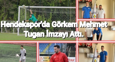 Hendekspor'da  Kaleci Görkem Mehmet Tugan İmzayı Attı