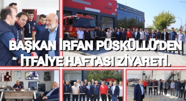 BAŞKAN İRFAN PÜSKÜLLÜ'DEN İTFAİYE HAFTASI ZİYARETİ