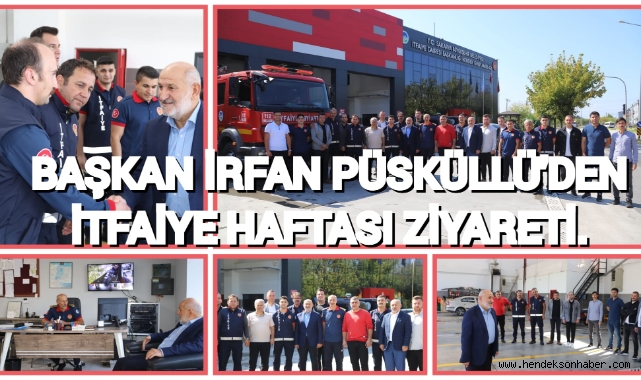 BAŞKAN İRFAN PÜSKÜLLÜ'DEN İTFAİYE HAFTASI ZİYARETİ