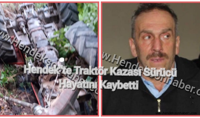Hendek’te Traktör Kazası Sürücü Hayatını Kaybetti