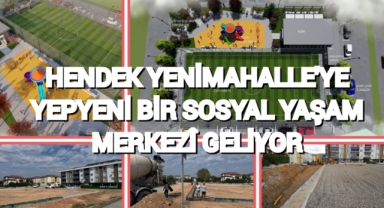 HENDEK YENİMAHALLE’YE YEPYENİ BİR SOSYAL YAŞAM MERKEZİ GELİYOR