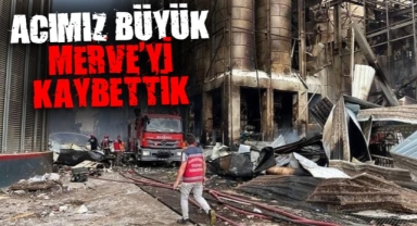 ACIMIZ BÜYÜK MERVE'Yİ KAYBETTİK