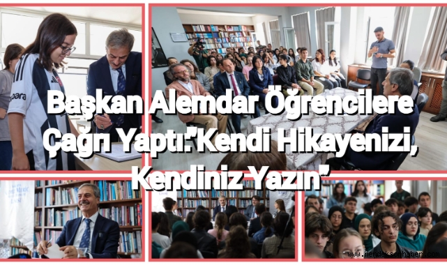 Başkan Alemdar öğrencilere çağrı yaptı: “Kendi hikâyenizi, kendiniz yazın”