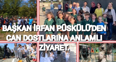 BAŞKAN İRFAN PÜSKÜLLÜ’DEN CAN DOSTLARINA ANLAMLI ZİYARET