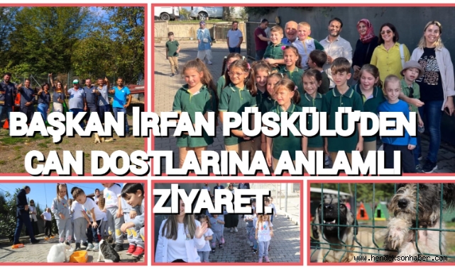 BAŞKAN İRFAN PÜSKÜLLÜ’DEN CAN DOSTLARINA ANLAMLI ZİYARET