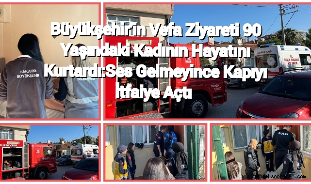 Büyükşehir’in vefa ziyareti 90 yaşındaki kadının hayatını kurtardı