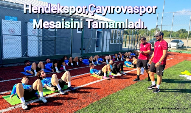 Hendekspor,Çayırovaspor Mesaisini Tamamladı
