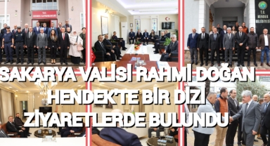 SAKARYA VALİSİ RAHMİ DOĞAN HENDEK’TE BİR DİZİ TEMASLARDA BULUNDU