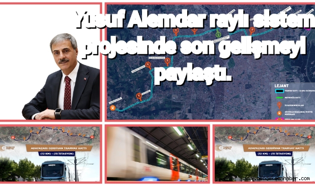 Yusuf Alemdar raylı sistem projesinde son gelişmeyi paylaştı: