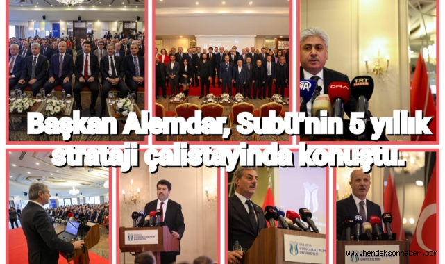 Başkan Alemdar, SUBÜ’nin 5 yıllık strateji çalıştayında konuştu