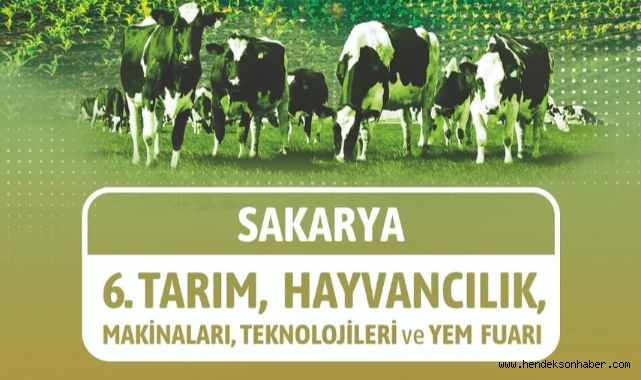 HENDEK, 6. SAKARYA TARIM VE HAYVANCILIK FUARI’NA HAZIR!