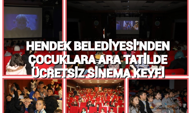 HENDEK BELEDİYESİ'NDEN ÇOCUKLARA  ARA TATİLDE ÜCRETSİZ SİNEMA KEYFİ