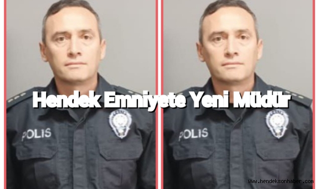 Hendek Emniyete Yeni Müdür