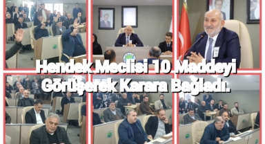 HENDEK MECLİSİ 10 MADDEYİ GÖRÜŞEREK KARARA BAĞLADI
