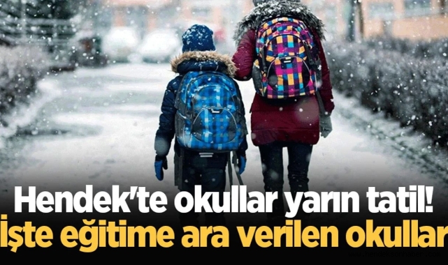 Hendek'te Bazı okullar yarın tatil! İşte eğitime ara verilen okullar