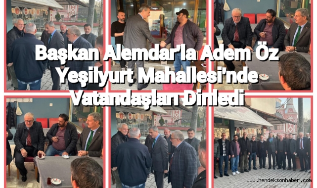 Başkan Alemdar'la Adem Öz, Yeşilyurt Mahallesi’nde Vatandaşları dinledi