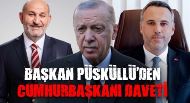Başkan Püsküllü’den Cumhurbaşkanı Erdoğan daveti