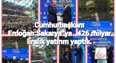 Cumhurbaşkanı Erdoğan: “Sakarya’ya 426 milyar liralık yatırım yaptık”