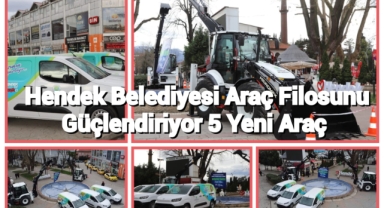 Hendek Belediyesi Araç Filosunu Güçlendiriyor 5 Yeni Araç