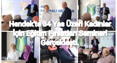 HENDEK’TE 34 YAŞ VE ÜZERİ KADINLAR İÇİN EĞİTİM FIRSATLARI SEMİNERİ GERÇEKLEŞTİ