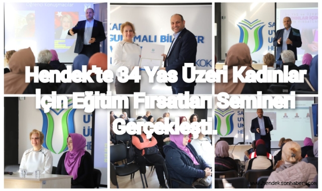 HENDEK’TE 34 YAŞ VE ÜZERİ KADINLAR İÇİN EĞİTİM FIRSATLARI SEMİNERİ GERÇEKLEŞTİ