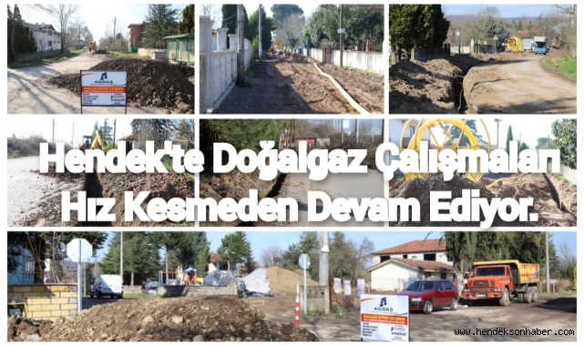 HENDEK’TE DOĞALGAZ ÇALIŞMALARI HIZ KESMEDEN DEVAM EDİYOR