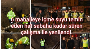 6 mahalleye içme suyu temin eden hat sabaha kadar süren çalışma ile yenilendi