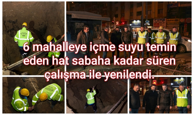 6 mahalleye içme suyu temin eden hat sabaha kadar süren çalışma ile yenilendi