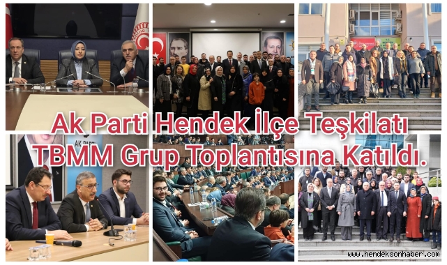 Ak Parti Hendek İlçe Teşkilatı TBMM Grup Toplantısına Katıldı.