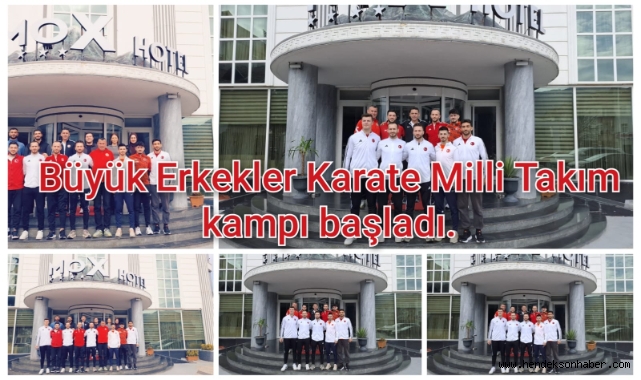 Büyük Erkekler Karate Milli Takım kampı başladı