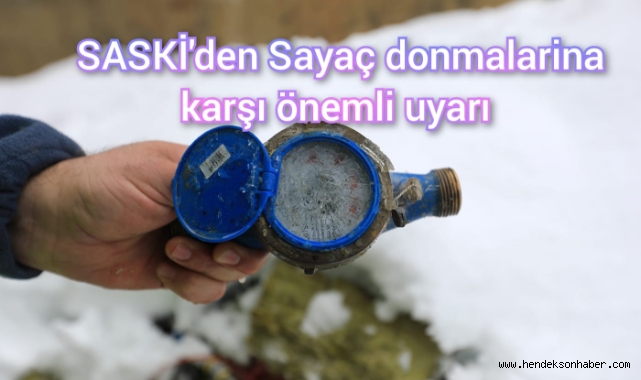 SASKİ’den sayaç donmalarına karşı önemli uyarı