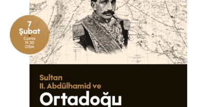 Sultan 2. Abdülhamid ve Ortadoğu OSM’de konuşulacak
