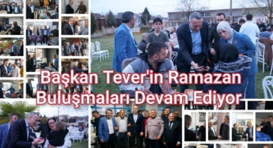 Başkan Tever'in Ramazan Buluşmaları Devam Ediyor
