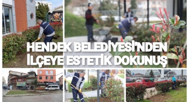 HENDEK BELEDİYESİ'NDEN İLÇEYE ESTETİK DOKUNUŞLAR