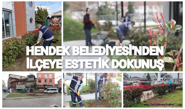 HENDEK BELEDİYESİ'NDEN İLÇEYE ESTETİK DOKUNUŞLAR