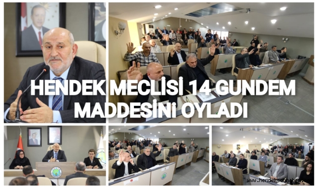 HENDEK MECLİSİ 14 GÜNDEM MADDESİNİ OYLADI