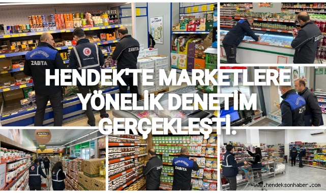 HENDEK'TE MARKETLERE YÖNELİK DENETİM GERÇEKLEŞTİRİLDİ