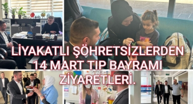 LİYAKATLİ ŞÖHRETSİZLERDEN 14 MART TIP BAYRAMI ZİYARETLERİ