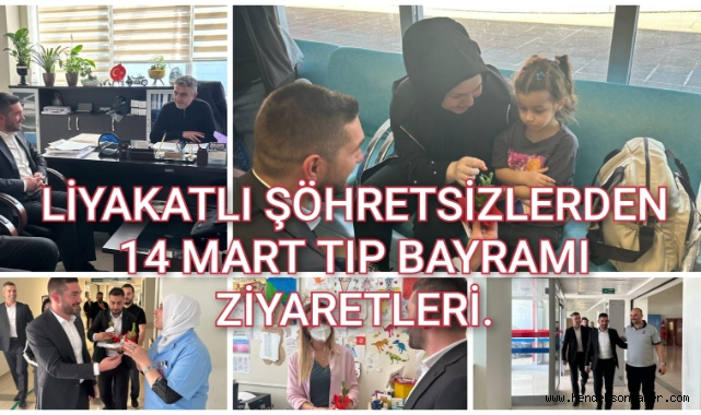 LİYAKATLİ ŞÖHRETSİZLERDEN 14 MART TIP BAYRAMI ZİYARETLERİ