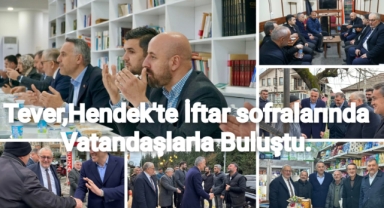 Tever, Hendek'te İftar Sofralarında Vatandaşlarla Buluştu