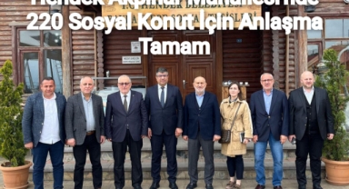 HENDEK AKPINAR MAHALLESİ’NDE İNŞA EDİLECEK 220 SOSYAL KONUT İÇİN ANLAŞMA TAMAM