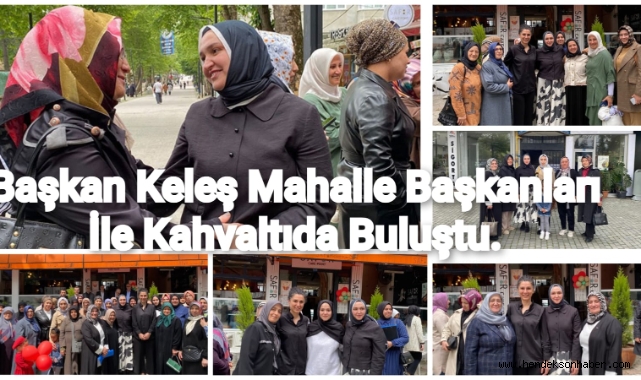 Keleş Mahalle Başkanları ile Buluştu 
