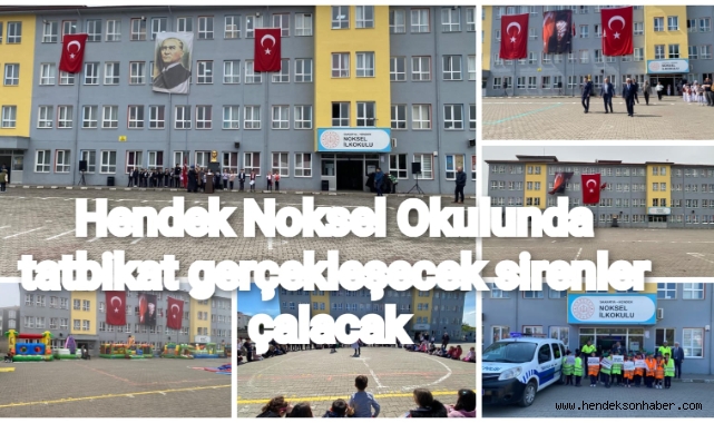 Hendek Noksel İlköğretim Okulunda Tatbikat Gerçekleşecek Sirenler Çalacak