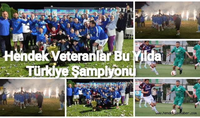 HENDEK VETERANLAR BU YILDA TÜRKİYE ŞAMPİYONU 
