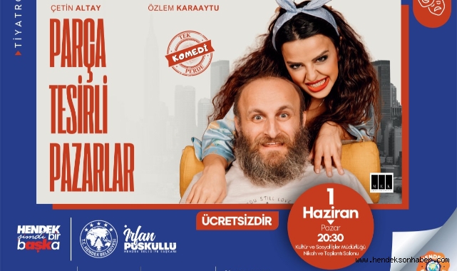 PARÇA TESİRLİ PAZARLAR” TİYATRO OYUNU 1 HAZİRAN’DA HENDEK’TE