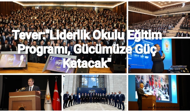 Tever: “Liderlik Okulu Eğitim Programı, Gücümüze Güç Katacak”