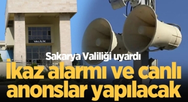 Valilik uyardı: İkaz alarmı ve canlı anonslar yapılacak